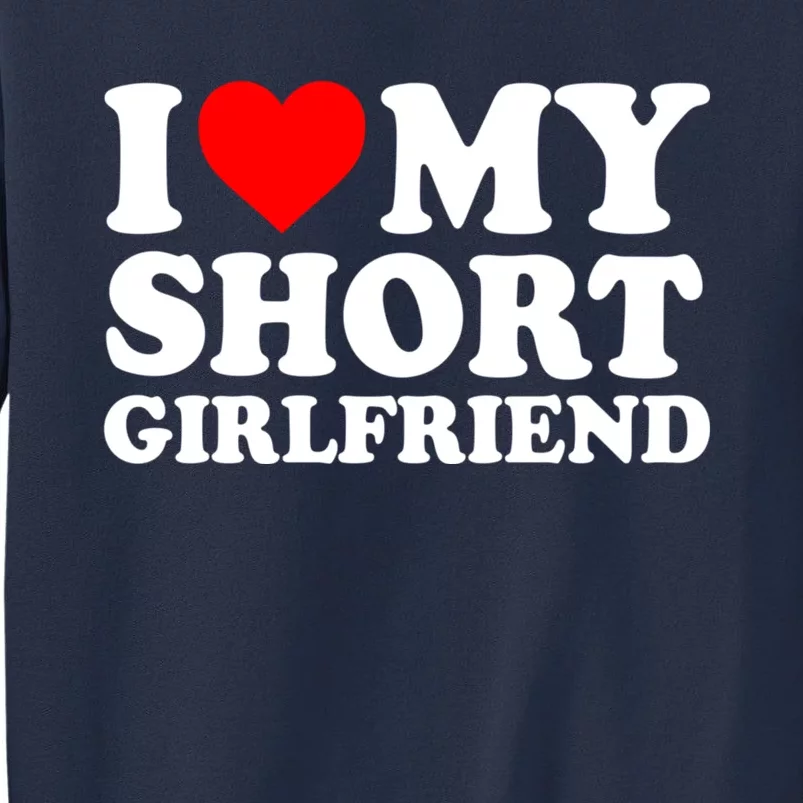 I Love My Short GF | I Love My Short Girlfriend GF Sweatshirt