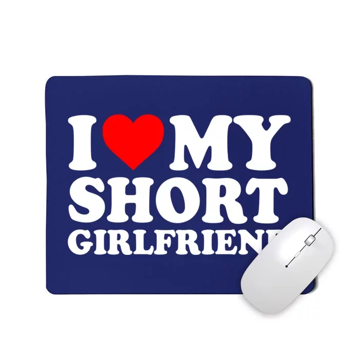 I Love My Short GF | I Love My Short Girlfriend GF Mousepad