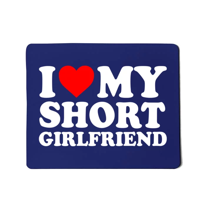 I Love My Short GF | I Love My Short Girlfriend GF Mousepad