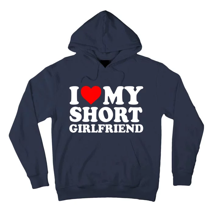 I Love My Short GF | I Love My Short Girlfriend GF Tall Hoodie