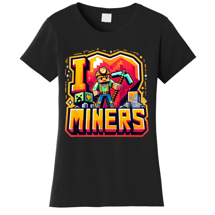 I Love Miners The Ultimate Mining GamerS Tribute Women's T-Shirt