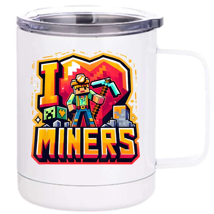 I Love Miners The Ultimate Mining GamerS Tribute Front & Back 12oz Stainless Steel Tumbler Cup