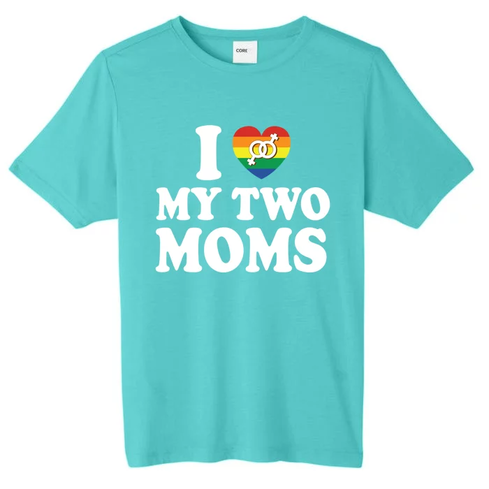 I Love My Two Moms Lgbt Lesbian Mothers Day Gift ChromaSoft Performance T-Shirt