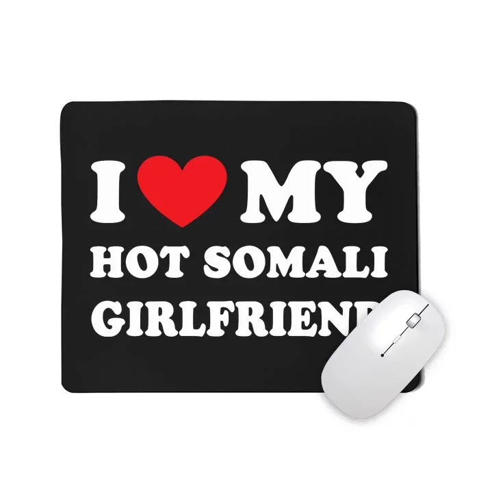 I Love My Hot Somali Girlfriend Mousepad