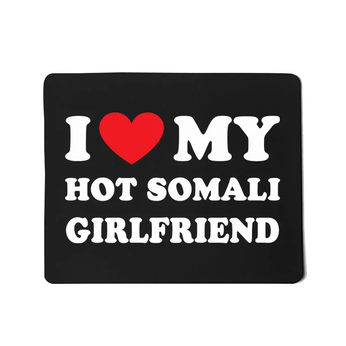 I Love My Hot Somali Girlfriend Mousepad