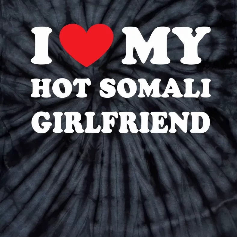 I Love My Hot Somali Girlfriend Tie-Dye T-Shirt