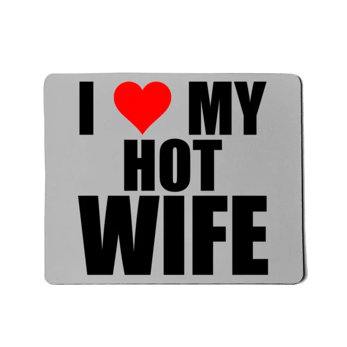 I Love My Hot Wife Red Heart I Love Hot Moms Funny Husband Great Gift Mousepad