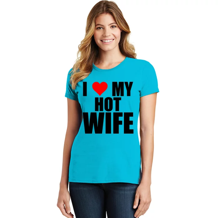 I Love My Hot Wife Red Heart I Love Hot Moms Funny Husband Great Gift Women's T-Shirt