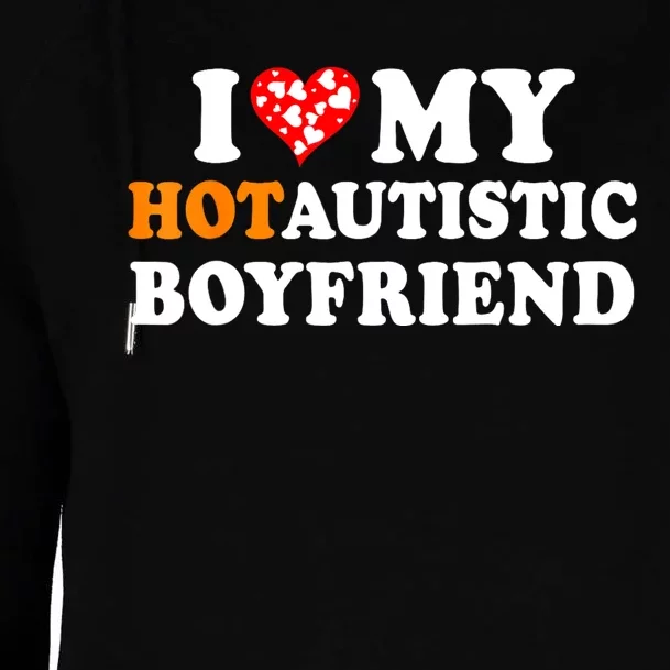 I Love My Hot Autistic Boyfriend Womens Funnel Neck Pullover Hood