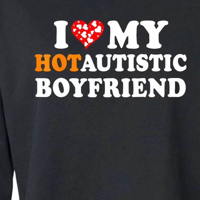 I Love My Hot Autistic Boyfriend Cropped Pullover Crew