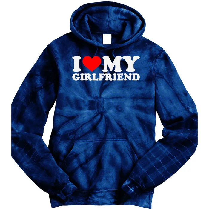 I Love My Hot Girlfriend GF I Heart My Hot Girlfriend Tie Dye Hoodie