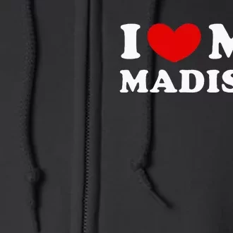 I Love My Madison Full Zip Hoodie