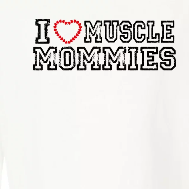 I Love Muscle Mommies, I Heart Muscle Mommies, Muscle Mommy Cropped Pullover Crew