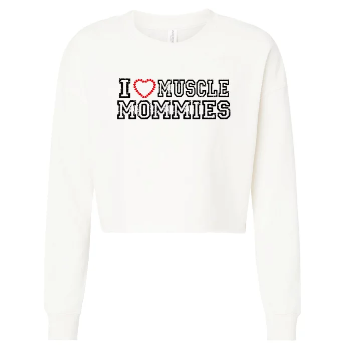 I Love Muscle Mommies, I Heart Muscle Mommies, Muscle Mommy Cropped Pullover Crew