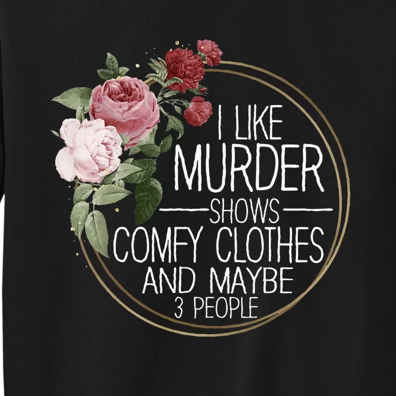 I Like Murder Shows Comfy Clothes Tall Sweatshirt