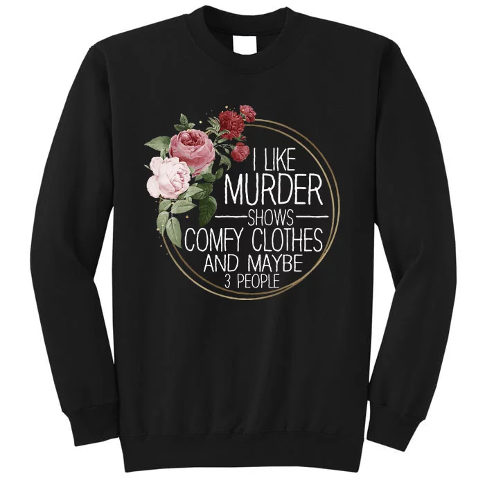 I Like Murder Shows Comfy Clothes Tall Sweatshirt