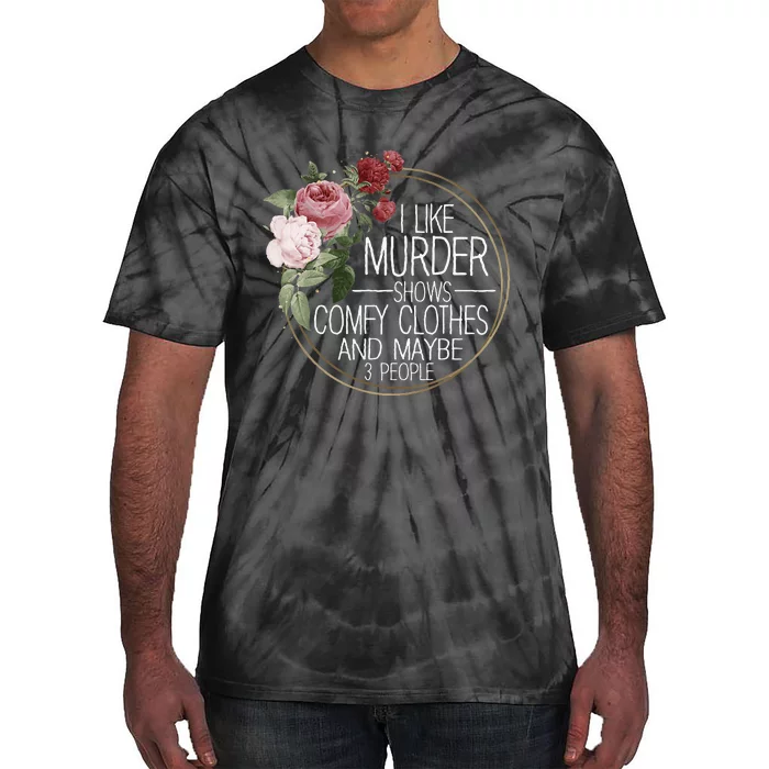 I Like Murder Shows Comfy Clothes Tie-Dye T-Shirt