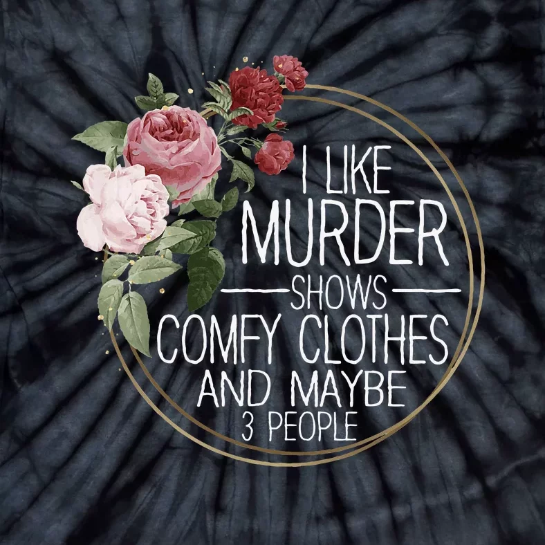 I Like Murder Shows Comfy Clothes Tie-Dye T-Shirt