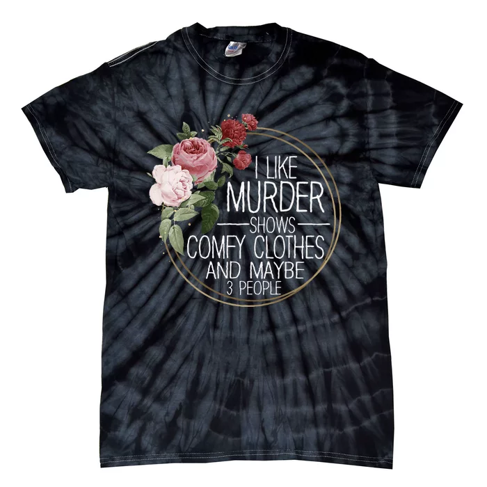 I Like Murder Shows Comfy Clothes Tie-Dye T-Shirt