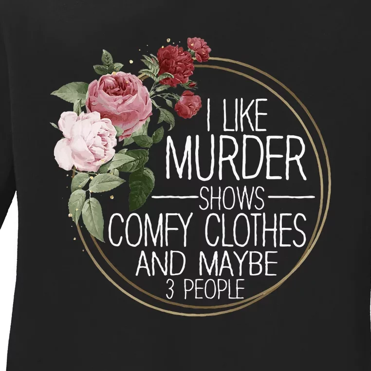 I Like Murder Shows Comfy Clothes Ladies Long Sleeve Shirt