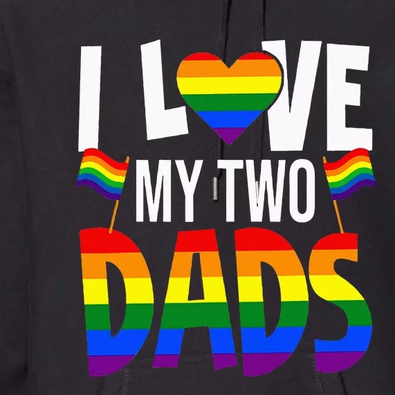 I Love My Two Dads Pride LGBT Family Matching Pride Gay Premium Hoodie