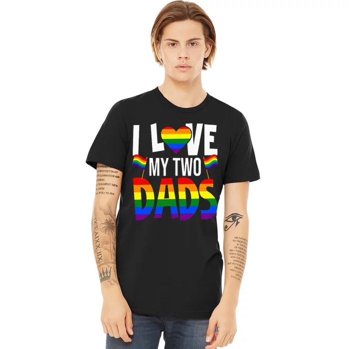 I Love My Two Dads Pride LGBT Family Matching Pride Gay Premium T-Shirt