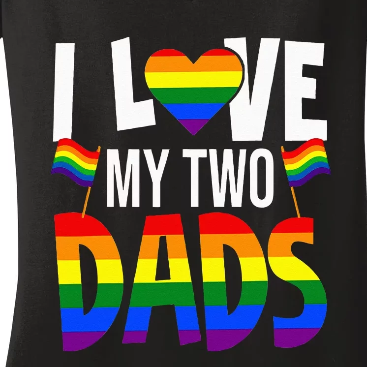 I Love My Two Dads Pride LGBT Family Matching Pride Gay Women's V-Neck T-Shirt