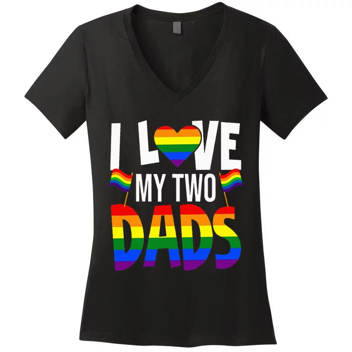 I Love My Two Dads Pride LGBT Family Matching Pride Gay Women's V-Neck T-Shirt