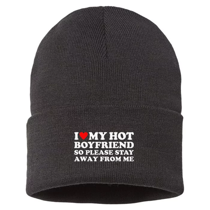 I Love My Hot Boyfriend So Please Stay Away From Me Sustainable Knit Beanie