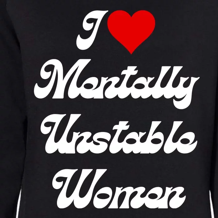 I Love Mentally Unstable Women Womens California Wash Sweatshirt