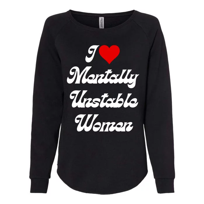 I Love Mentally Unstable Women Womens California Wash Sweatshirt