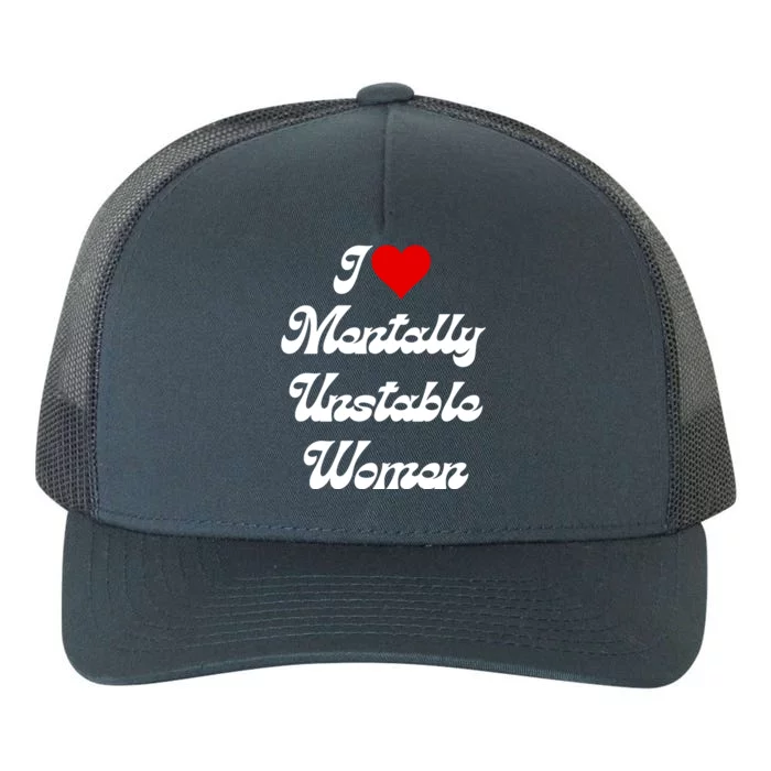 I Love Mentally Unstable Women Yupoong Adult 5-Panel Trucker Hat