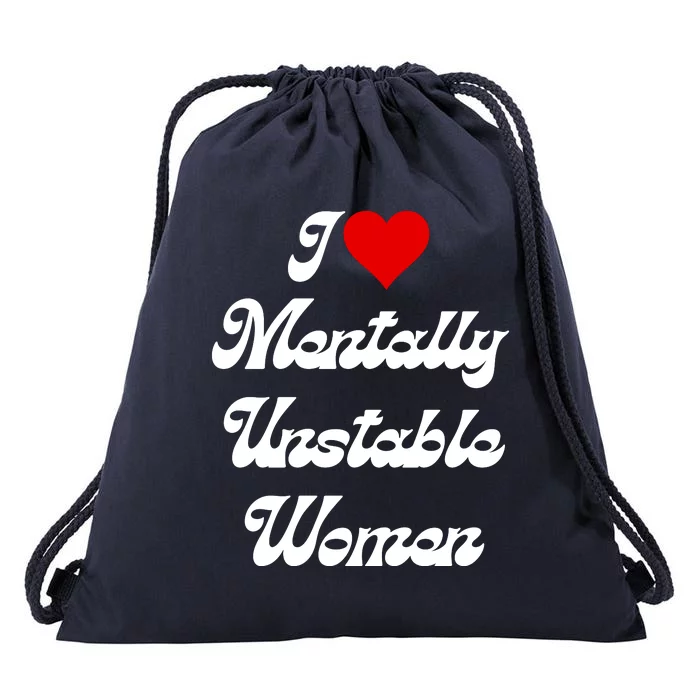 I Love Mentally Unstable Women Drawstring Bag