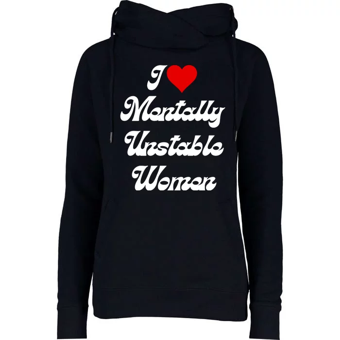 I Love Mentally Unstable Women Womens Funnel Neck Pullover Hood