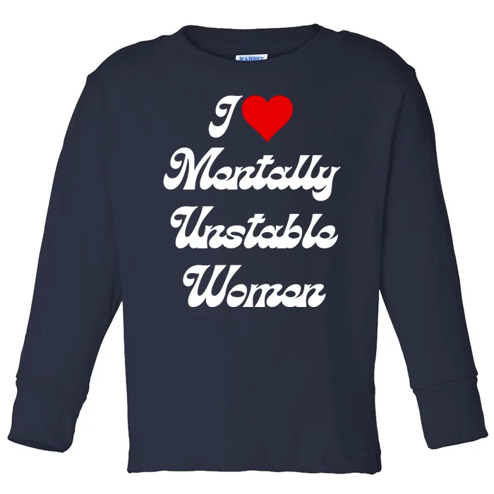 I Love Mentally Unstable Women Toddler Long Sleeve Shirt