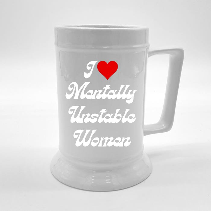 I Love Mentally Unstable Women Front & Back Beer Stein