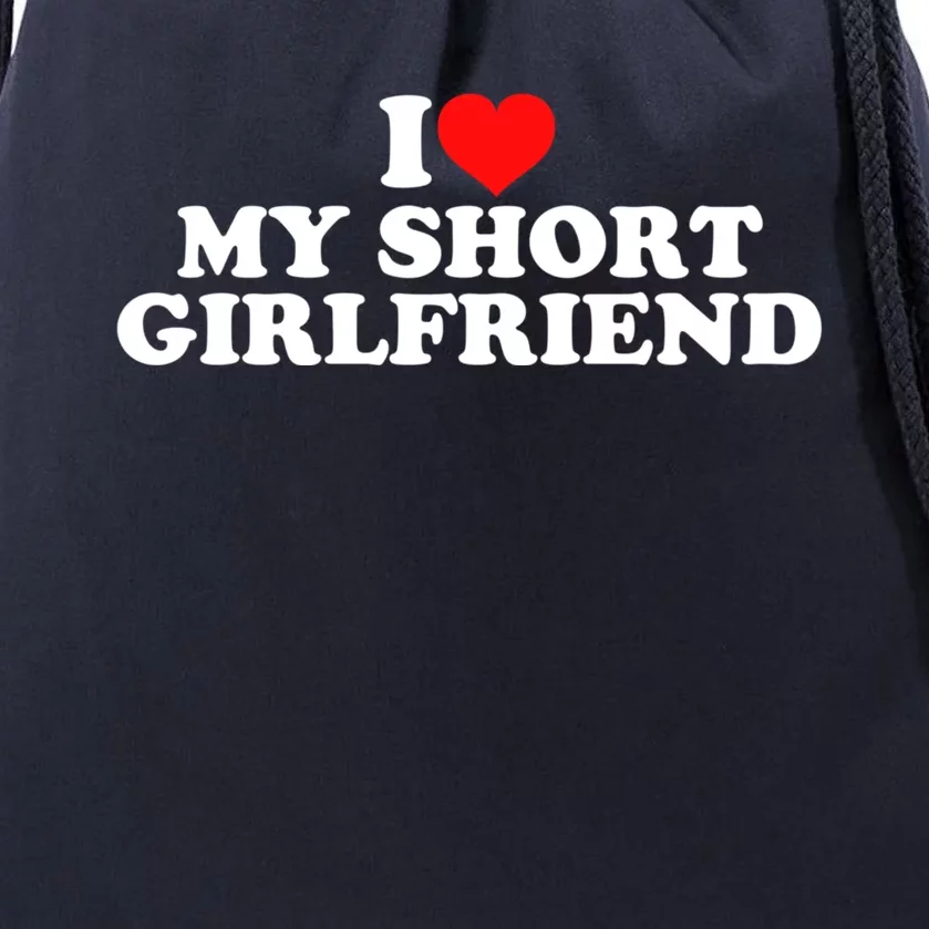 I Love My Short GF | I Love My Short Girlfriend GF Drawstring Bag