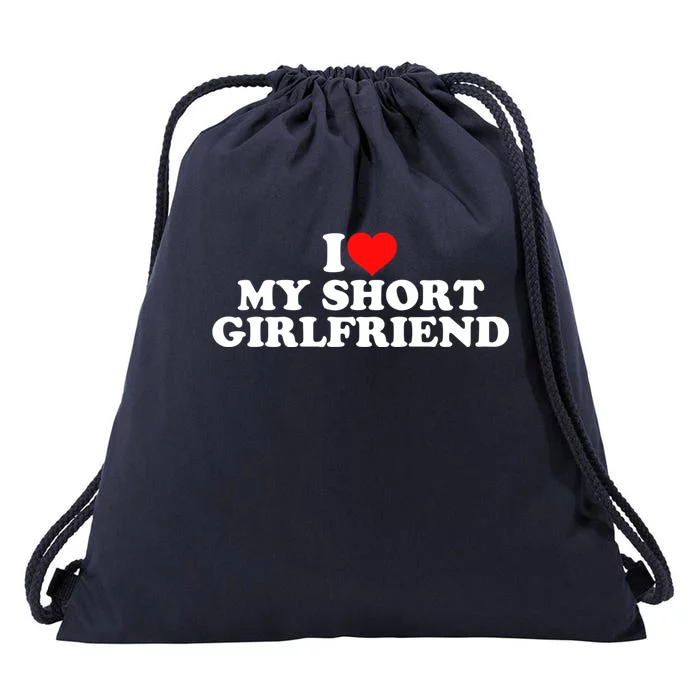 I Love My Short GF | I Love My Short Girlfriend GF Drawstring Bag