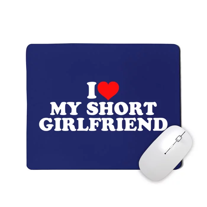 I Love My Short GF | I Love My Short Girlfriend GF Mousepad