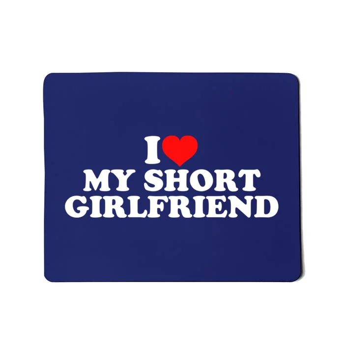 I Love My Short GF | I Love My Short Girlfriend GF Mousepad