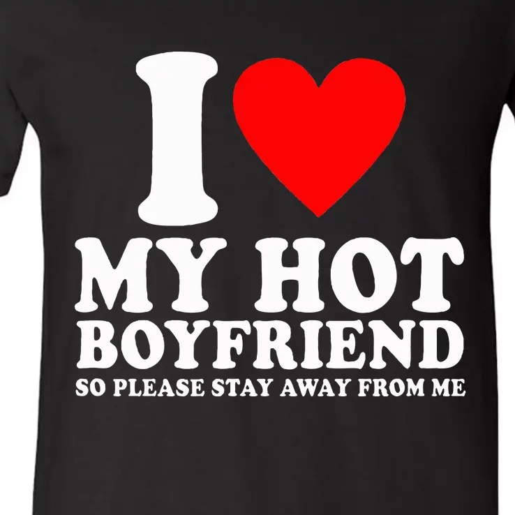 I Love My Boyfriend So Please Stay Away From Me Funny Bf V-Neck T-Shirt