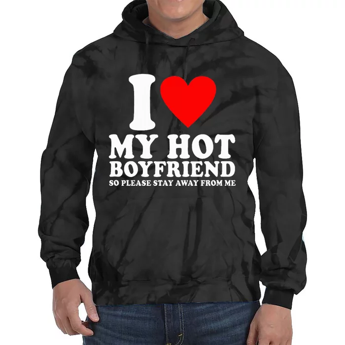 I Love My Boyfriend So Please Stay Away From Me Funny Bf Tie Dye Hoodie