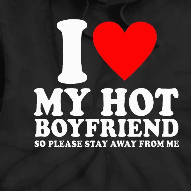 I Love My Boyfriend So Please Stay Away From Me Funny Bf Tie Dye Hoodie