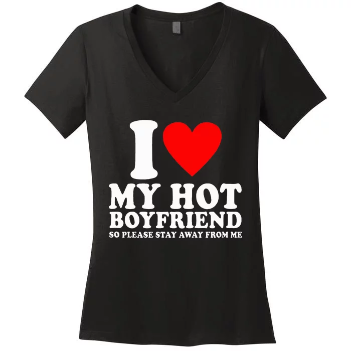 I Love My Boyfriend So Please Stay Away From Me Funny Bf Women's V-Neck T-Shirt