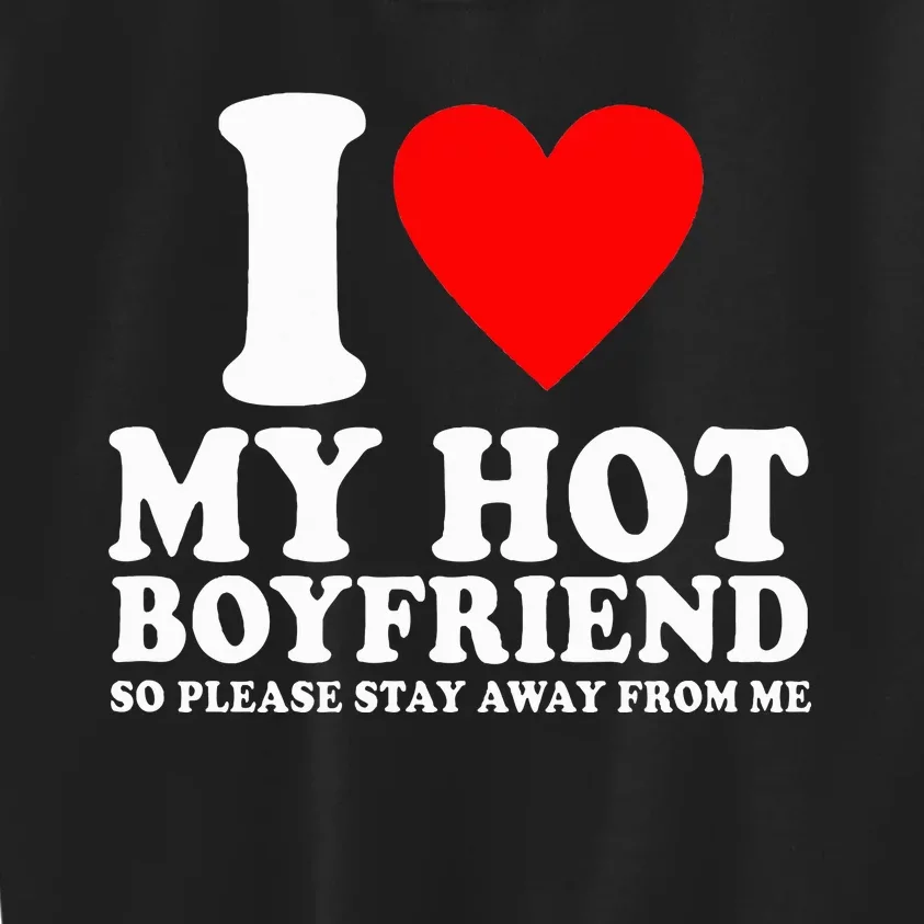 I Love My Boyfriend So Please Stay Away From Me Funny Bf Kids Sweatshirt