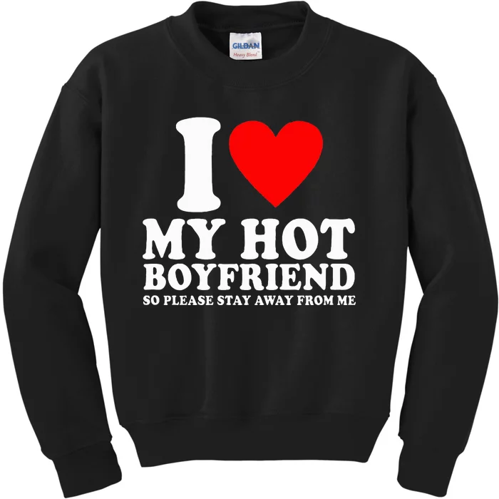 I Love My Boyfriend So Please Stay Away From Me Funny Bf Kids Sweatshirt