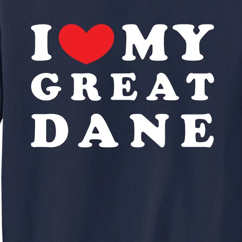 I Love My Great Dane I Heart My Great Dane Tall Sweatshirt