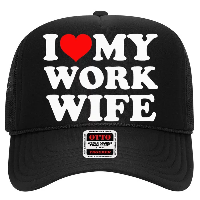 I Love My Work Wife High Crown Mesh Trucker Hat