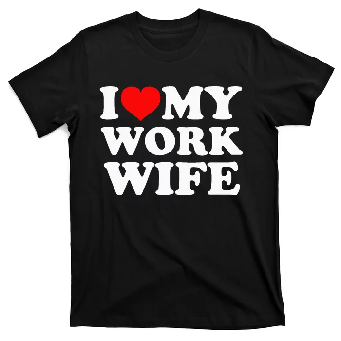 I Love My Work Wife T-Shirt