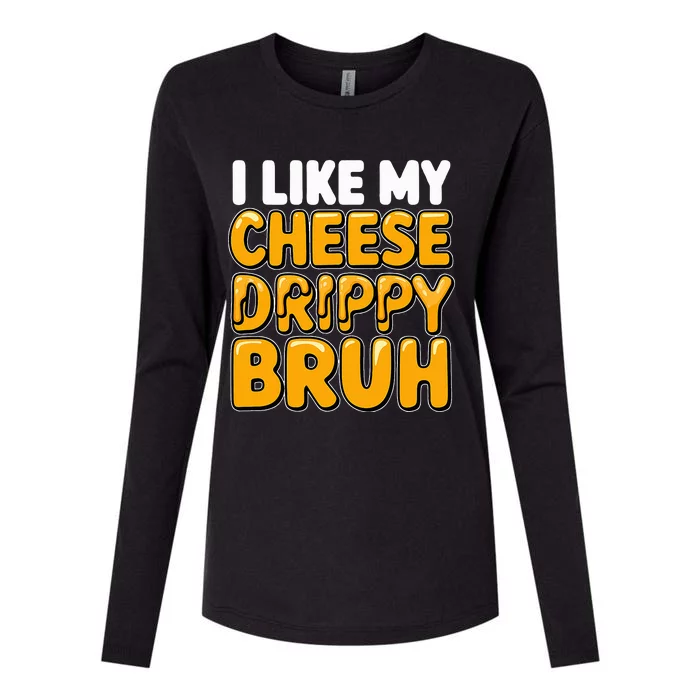 I Like My Cheese Drippy Bruh Funny Meme Pop Culture Womens Cotton Relaxed Long Sleeve T-Shirt